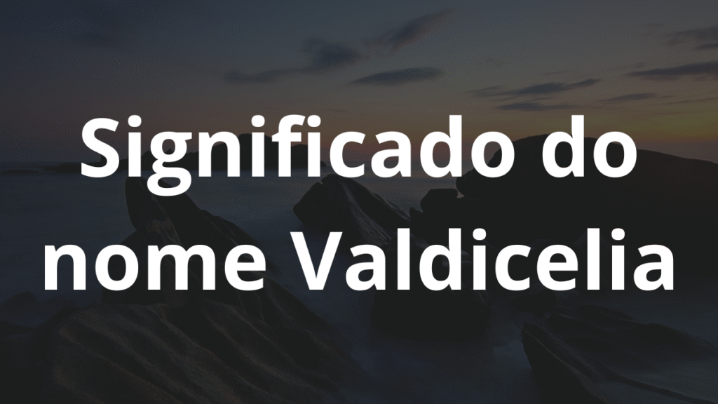Significado do nome Valdicelia