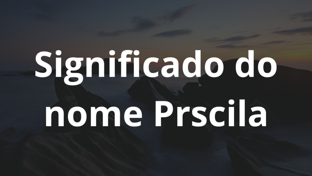Significado do nome Prscila