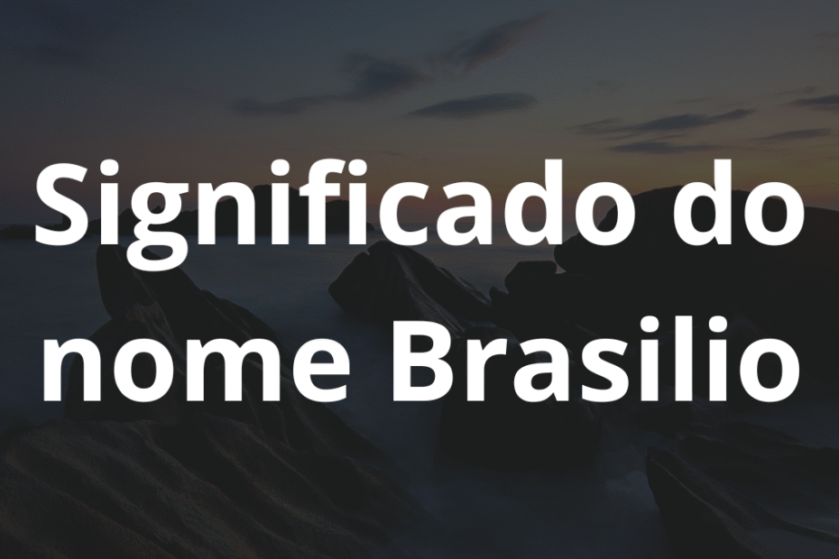 Significado do nome Brasilio