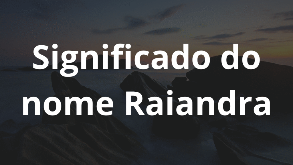 Significado do nome Raiandra