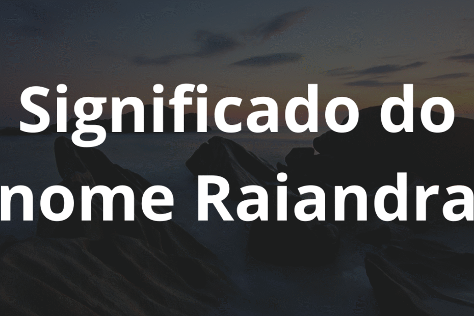 Significado do nome Raiandra