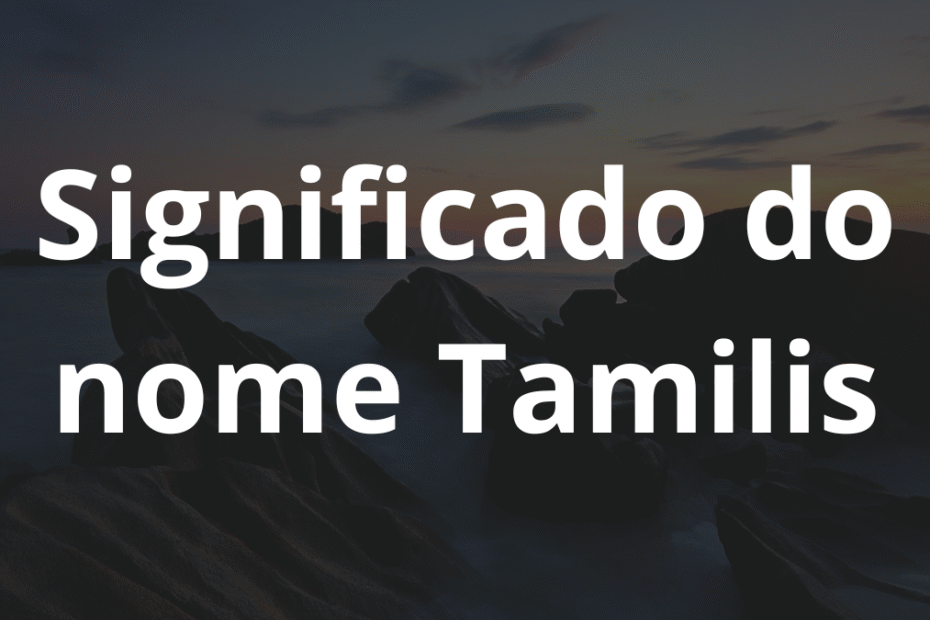 Significado do nome Tamilis