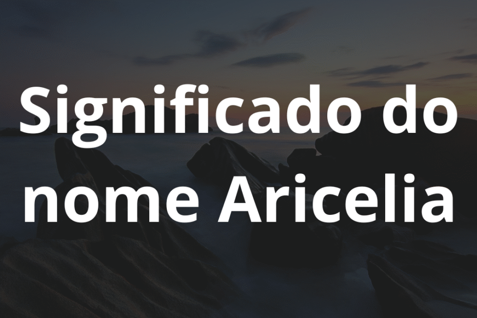 Significado do nome Aricelia