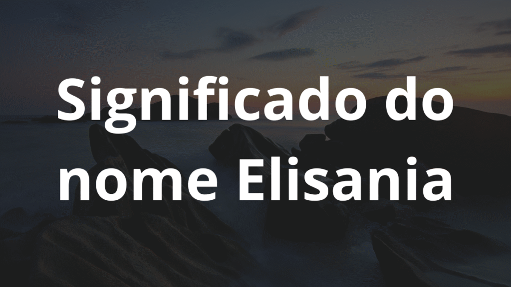 Significado do nome Elisania
