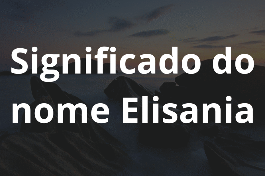 Significado do nome Elisania