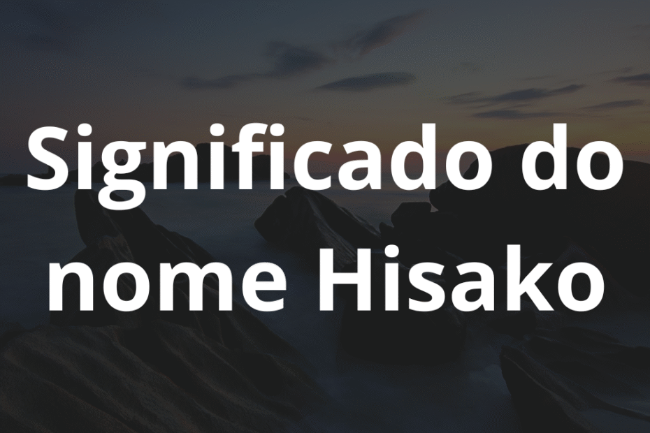 Significado do nome Hisako
