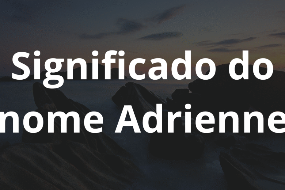 Significado do nome Adrienne