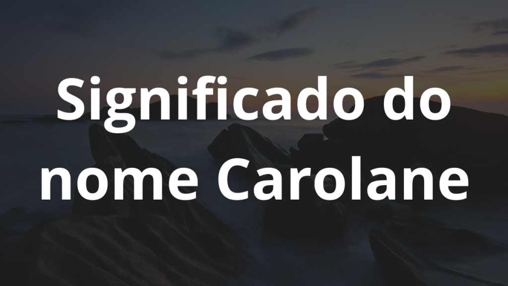 Significado do nome Carolane