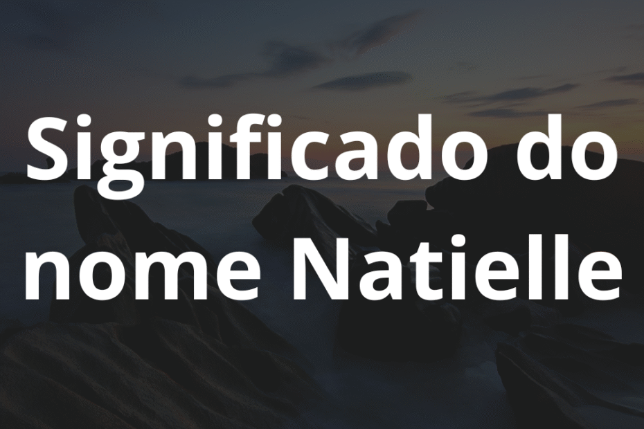 Significado do nome Natielle