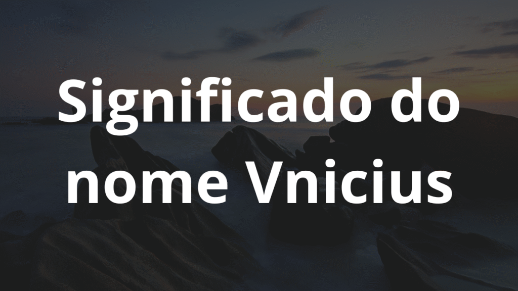 Significado do nome Vnicius