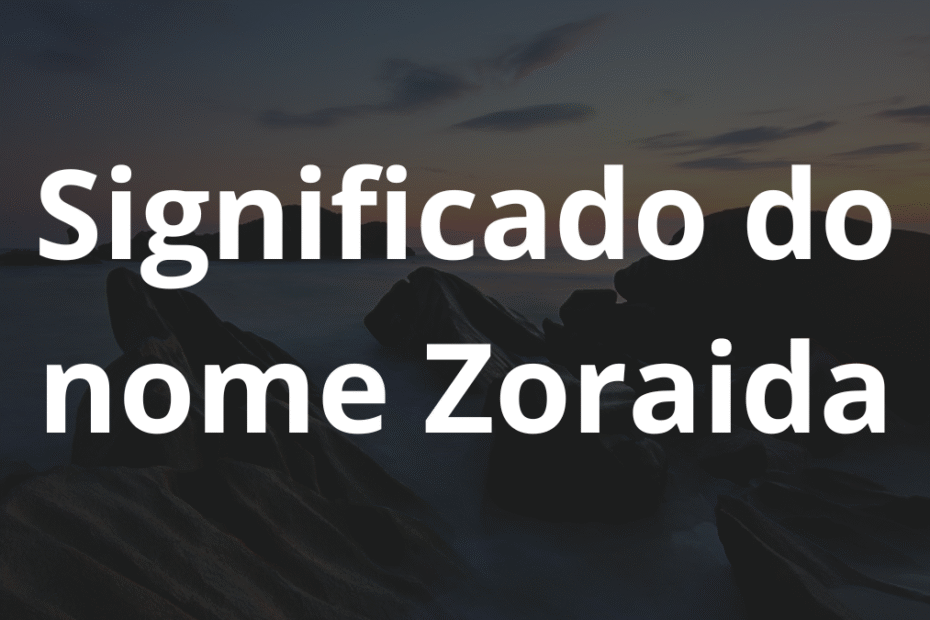 Significado do nome Zoraida
