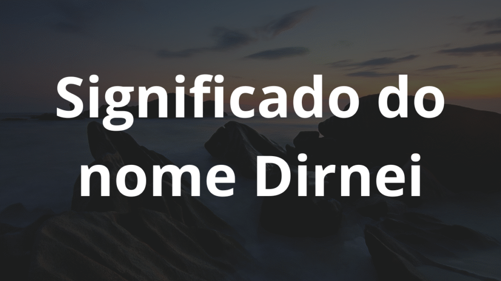 Significado do nome Dirnei