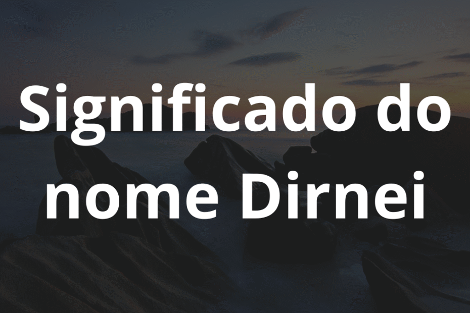 Significado do nome Dirnei