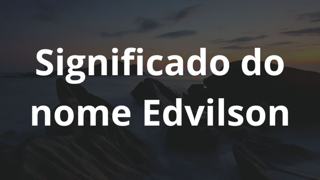 Significado do nome Edvilson
