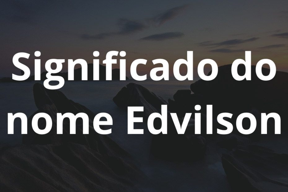 Significado do nome Edvilson