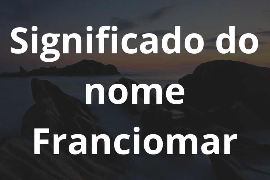 Significado do nome Franciomar
