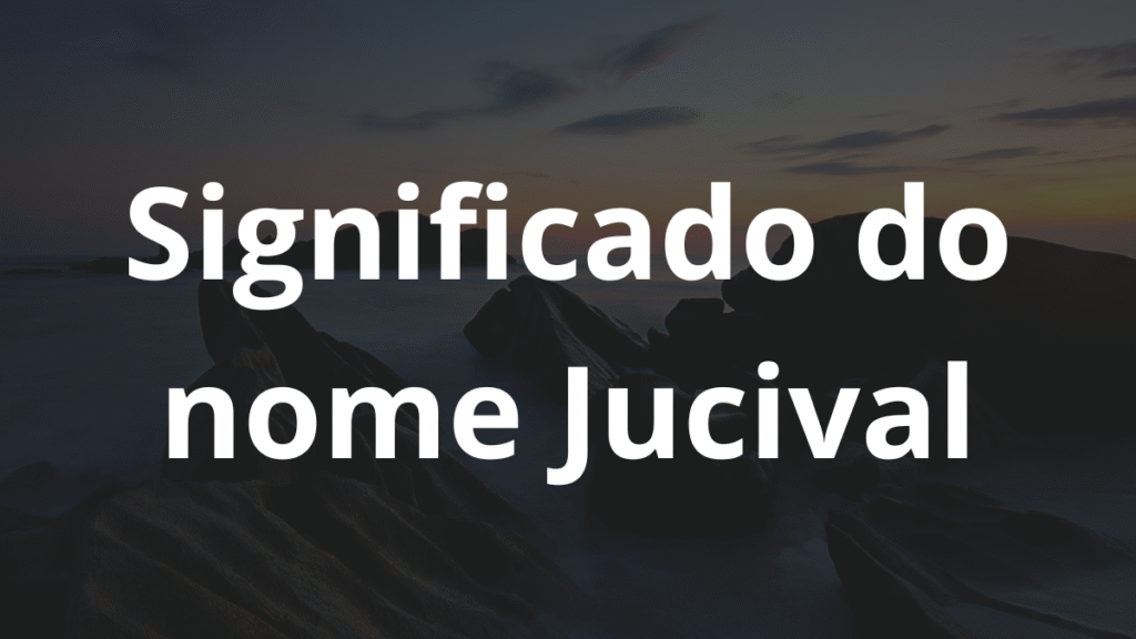 Significado do nome Jucival