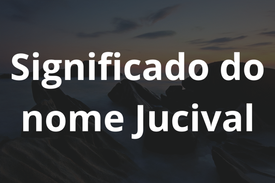 Significado do nome Jucival
