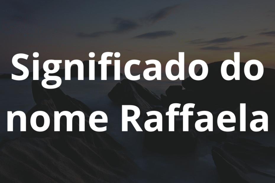 Significado do nome Raffaela
