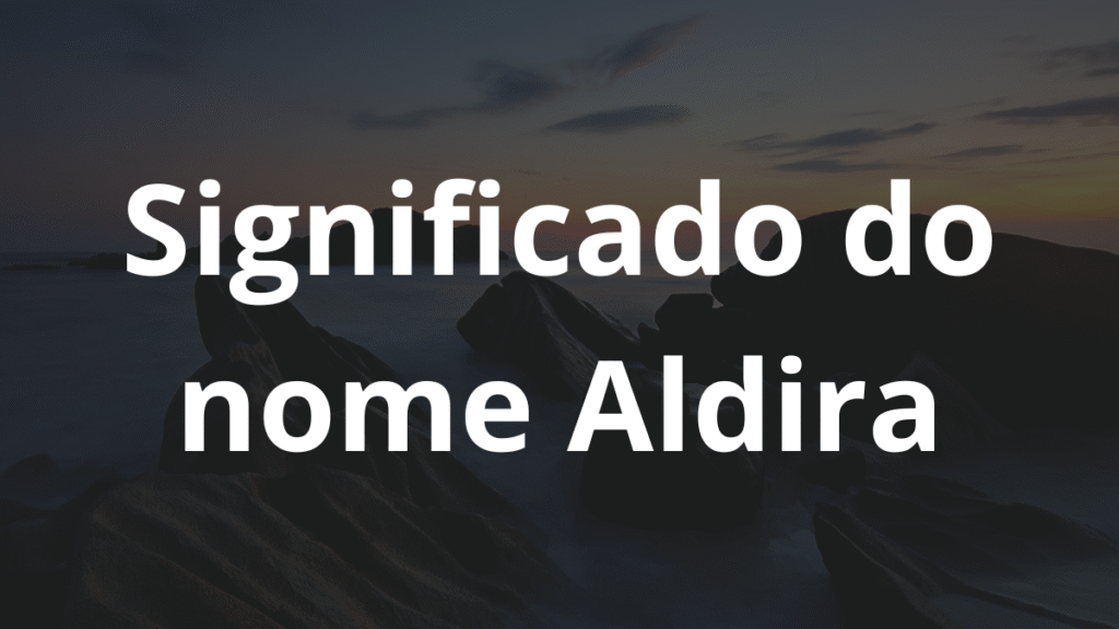 Significado do nome Aldira