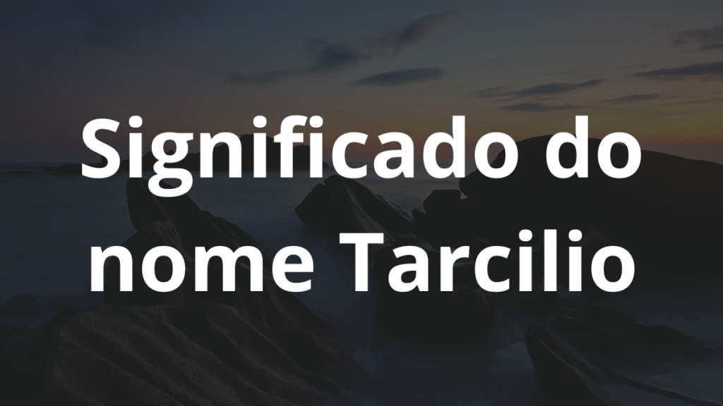 Significado do nome Tarcilio