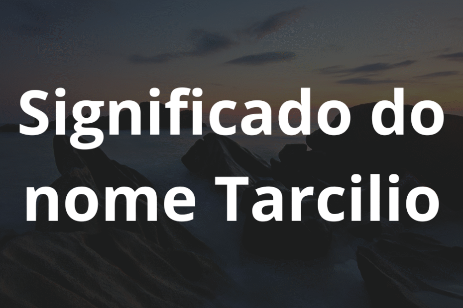 Significado do nome Tarcilio