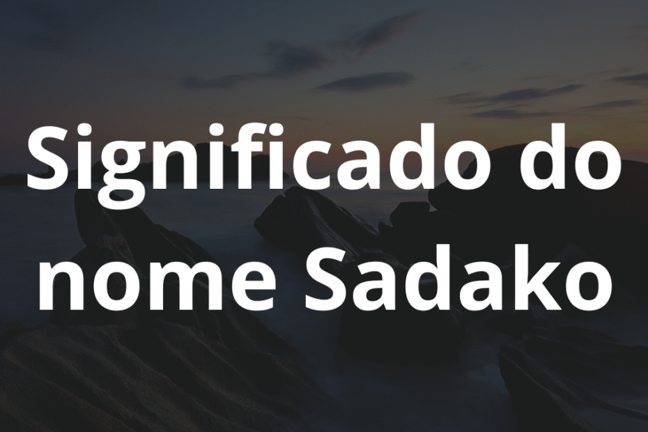 Significado do nome Sadako