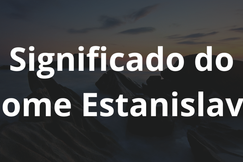 Significado do nome Estanislava