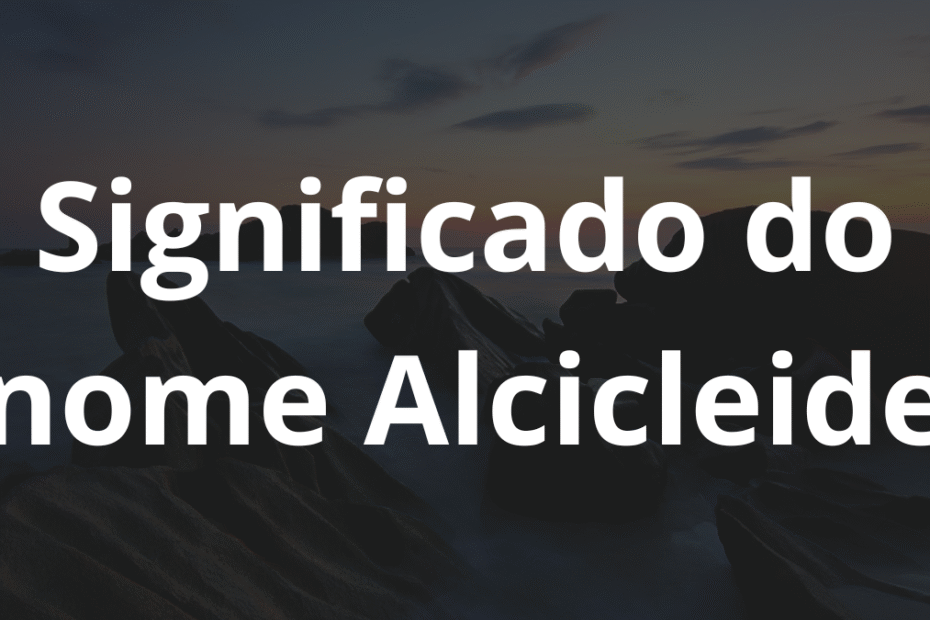 Significado do nome Alcicleide