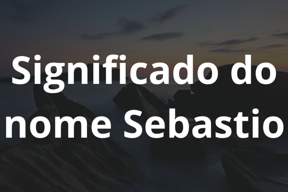 Significado do nome Sebastio