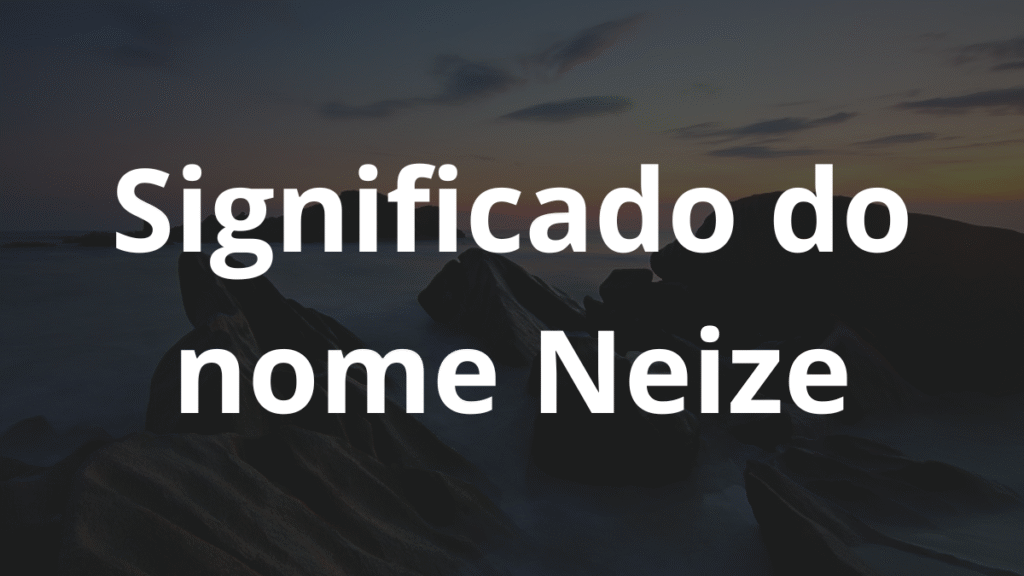 Significado do nome Neize