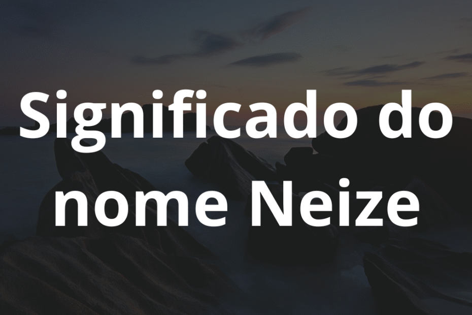 Significado do nome Neize