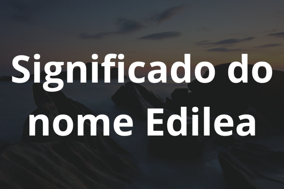Significado do nome Edilea