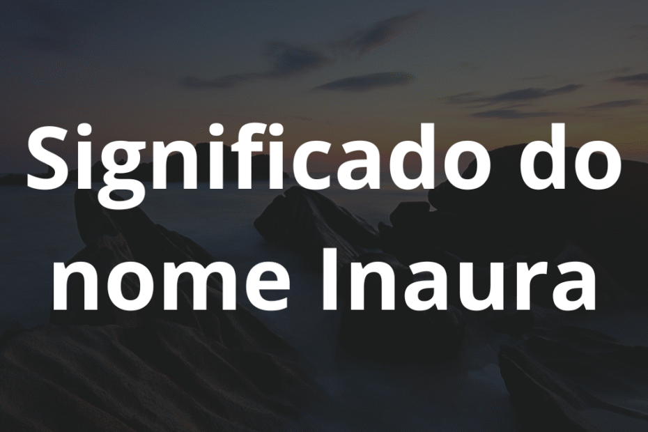 Significado do nome Inaura