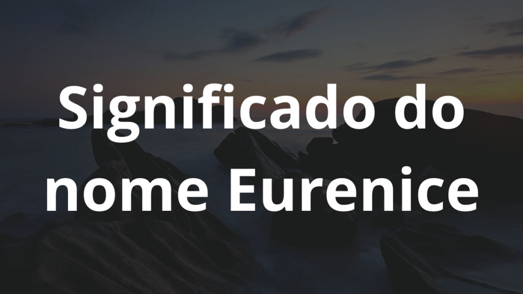 Significado do nome Eurenice