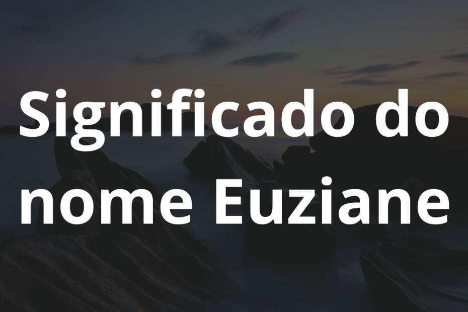 Significado do nome Euziane