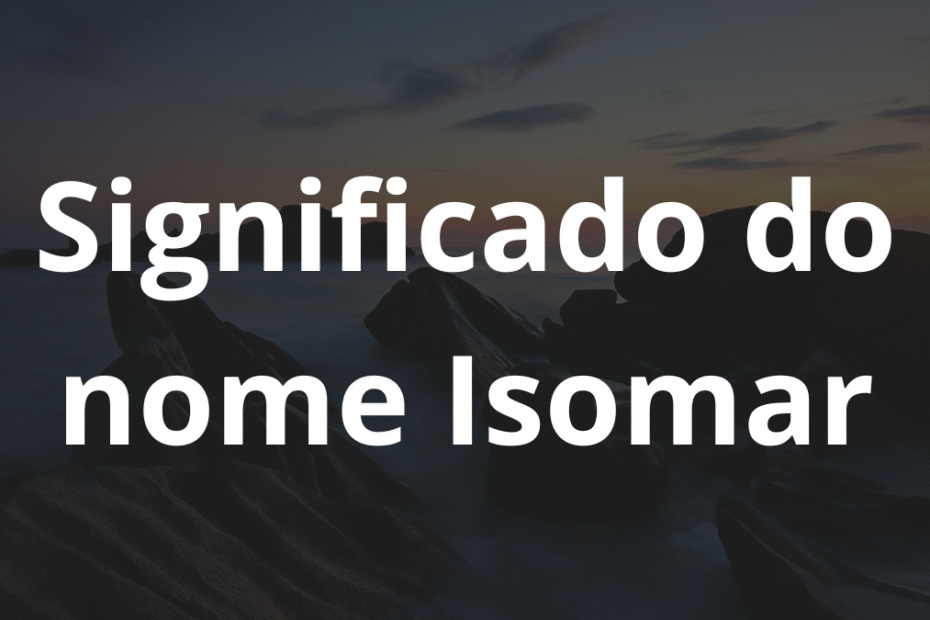 Significado do nome Isomar
