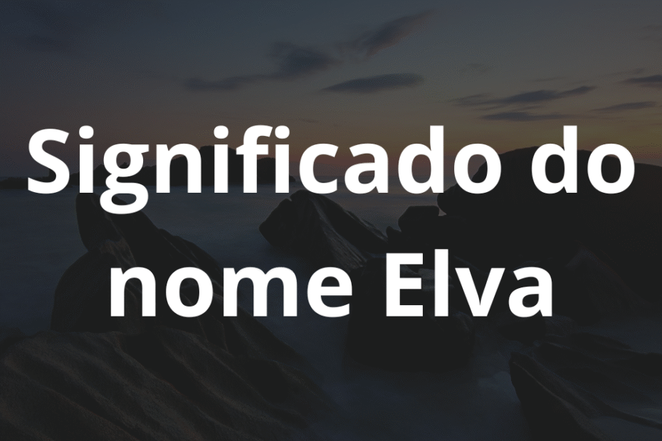 Significado do nome Elva
