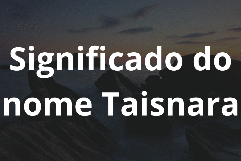 Significado do nome Taisnara