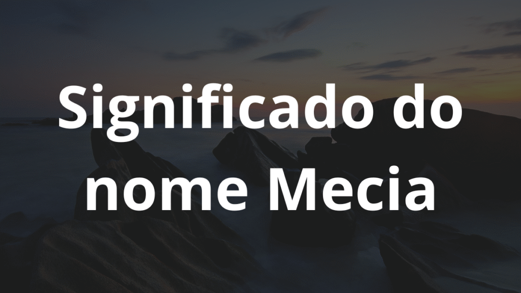 Significado do nome Mecia