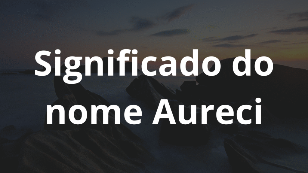 Significado do nome Aureci
