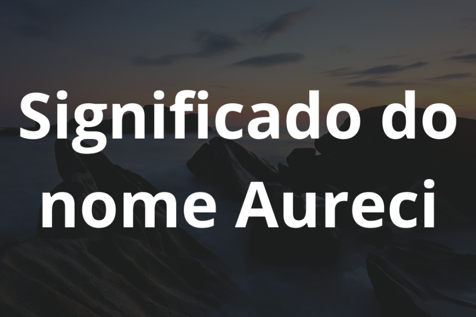 Significado do nome Aureci