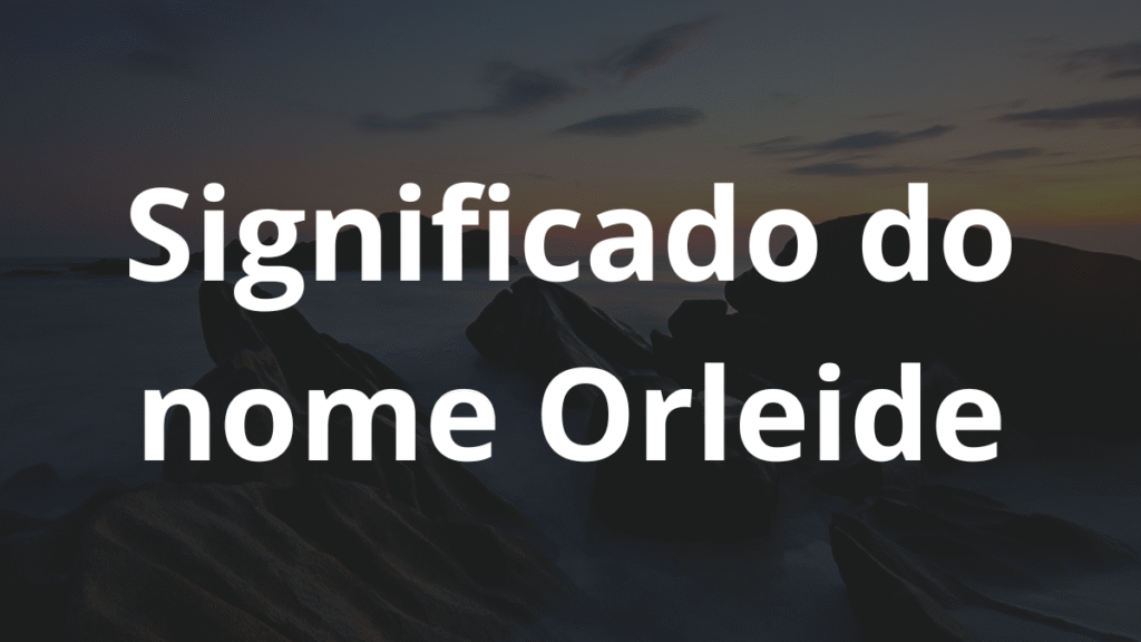 Significado do nome Orleide