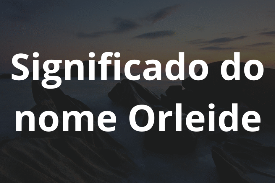 Significado do nome Orleide