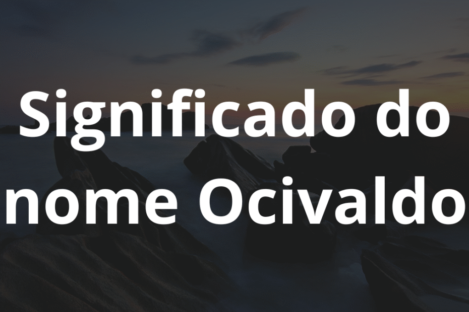 Significado do nome Ocivaldo