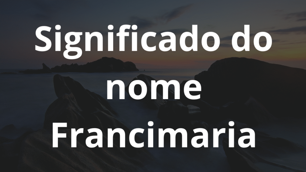 Significado do nome Francimaria