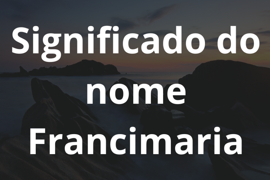 Significado do nome Francimaria