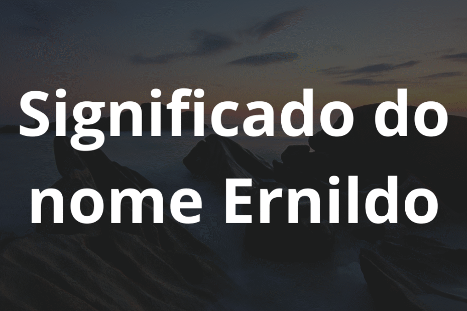 Significado do nome Ernildo