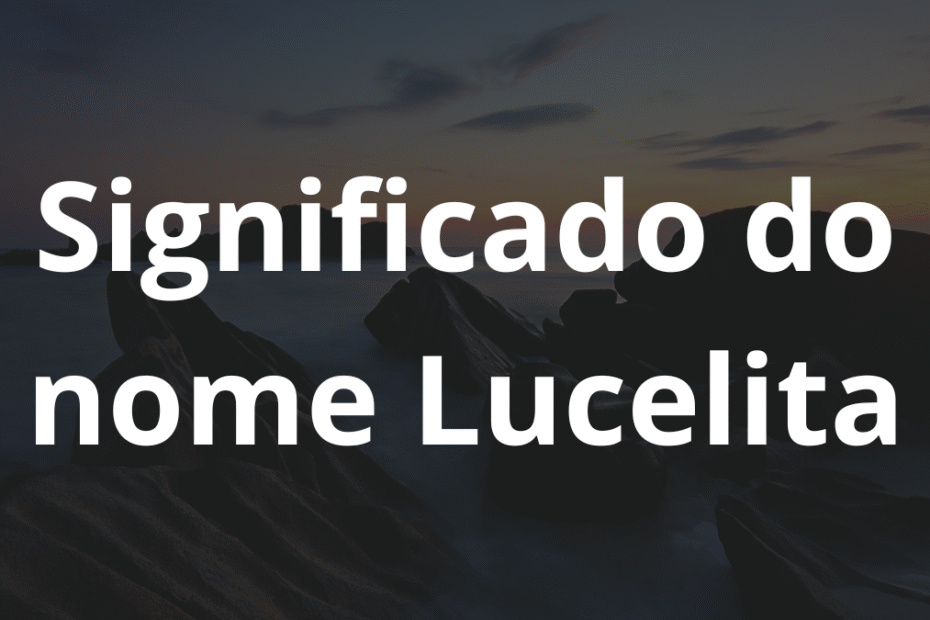 Significado do nome Lucelita