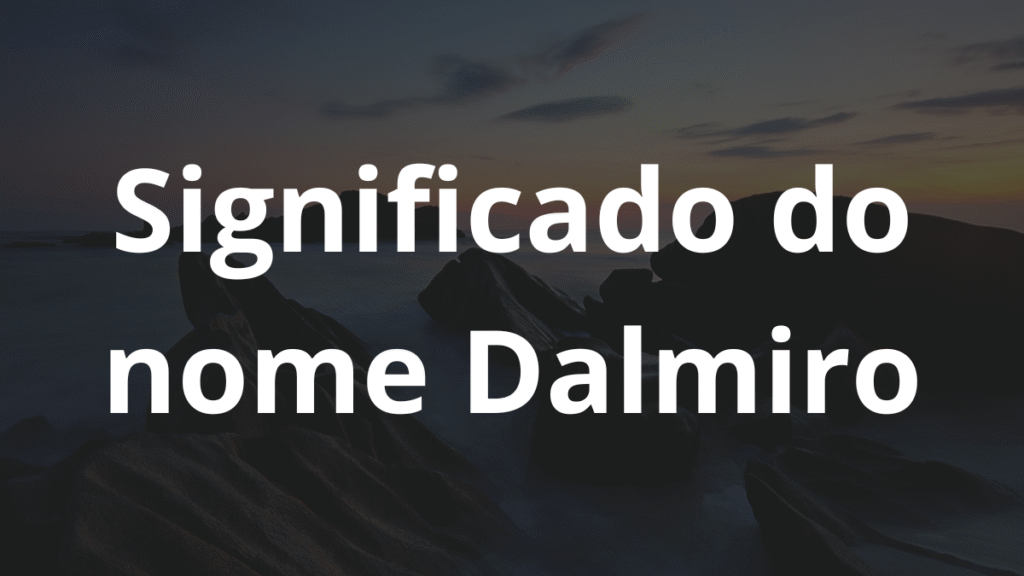 Significado do nome Dalmiro